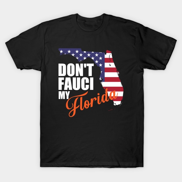 Dont fauci My Florida T-Shirt by ARRIGO